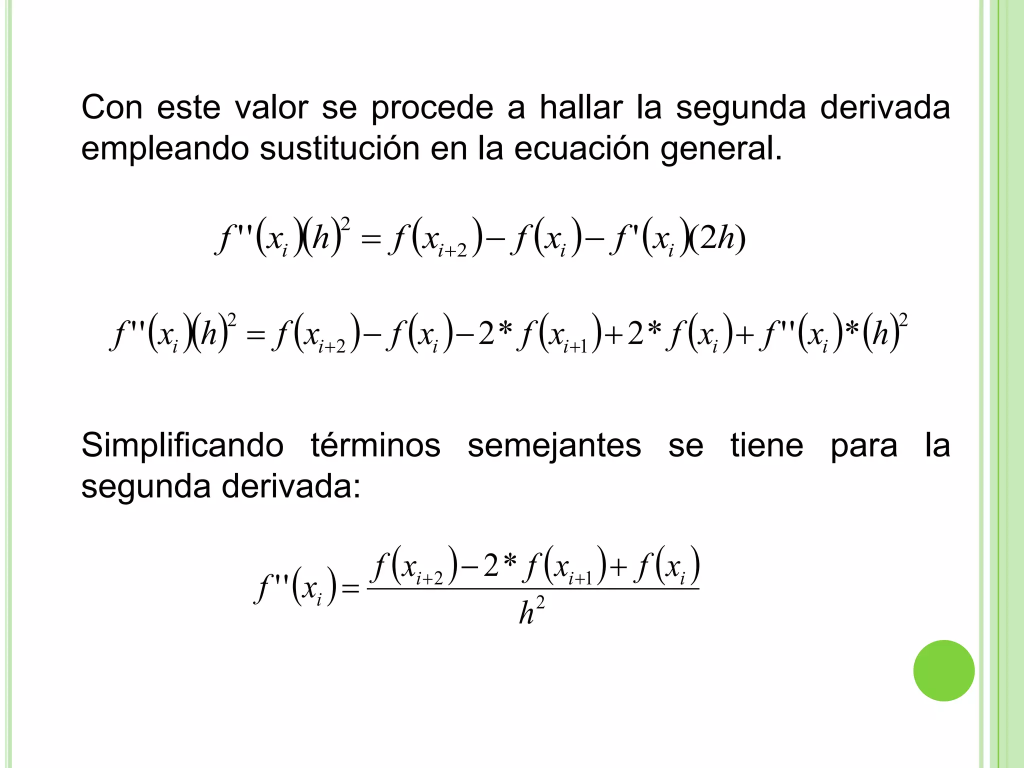 Con este valor se procede a hallar la segunda derivada empleando sustitución en la ecuación general.Simplificando términos semejantes se tiene para la segunda derivada: