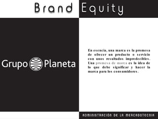 En esencia, una marca es la promesa de ofrecer un producto o servicio con unos resultados impredecibles. Una  promesa de marca  es la idea de lo que debe significar y hacer la marca para los consumidores. 