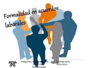 Integrantes: Rigoberto pesillo, Santiago peña,
leison niño, Diana Ariza,
Michael álzate
 