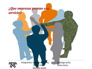 Integrantes: Rigoberto pesillo, Santiago peña,
leison niño, Diana Ariza,
Michael álzate
 