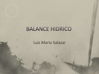 BALANCE HIDRICO Luis Mario Salazar  