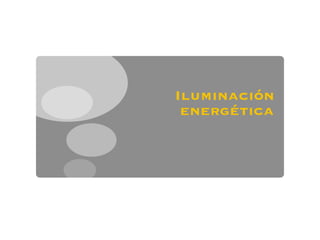 Iluminación
 energética
 