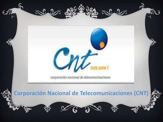 Corporación Nacional de Telecomunicaciones (CNT)
 