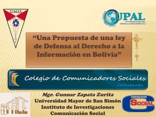 Mgr. Gunnar Zapata Zurita
Universidad Mayor de San Simón
  Instituto de Investigaciones
     Comunicación Social
 