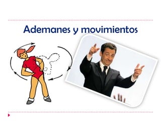 Ademanes y movimientos