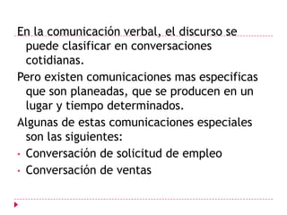 Grado probable de atención de diferentes auditorios.Las condiciones sociolingüísticas que se relacionan con la sincronía internacional son múltiples.Otra particularidad se relaciona con la categoría o sub categoría de los participantes de la interacción:Personas de la misma categoría