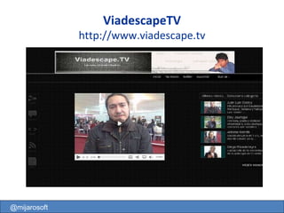 ViadescapeTV http://www.viadescape.tv @mijarosoft 