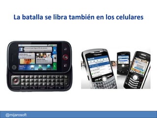 @mijarosoft La batalla se libra también en los celulares 