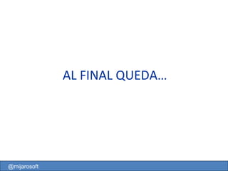 AL FINAL QUEDA… http://mareacultural.blogspot.com @mijarosoft 