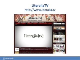 LiteraliaTV http://www.literalia.tv @mijarosoft 