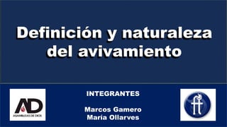 Definición y naturaleza
del avivamiento
Definición y naturaleza
del avivamiento
INTEGRANTES
Marcos Gamero
María Ollarves
 