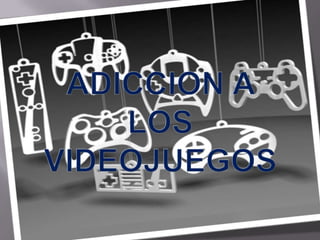 ADICCION A LOS VIDEOJUEGOS