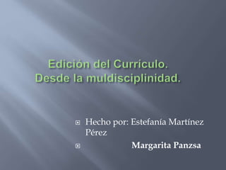  Hecho por: Estefanía Martínez
Pérez
 Margarita Panzsa
 