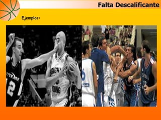 Falta Descalificante
Ejemplos:
 