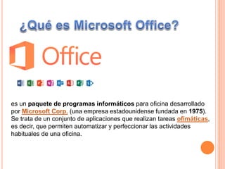 Paquete de Office El paquete Office es un conjunto de programas de