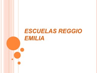 ESCUELAS REGGIO
EMILIA
 