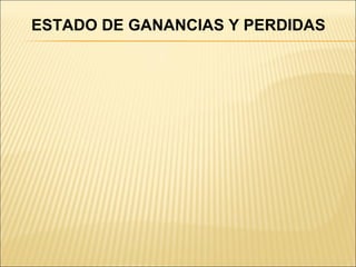 ESTADO DE GANANCIAS Y PERDIDAS 