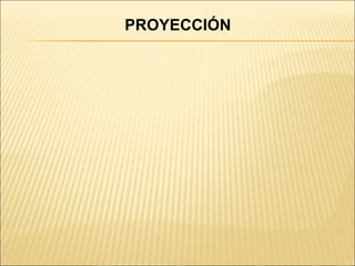 PROYECCIÓN 
