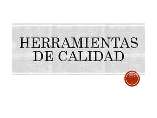 HERRAMIENTAS BÁSICAS
HERRAMIENTAS DE GESTIÓN
HERRAMIENTAS DE
CREATIVIDAD
HERRAMIENTAS ESTADÍSTICAS
HERRAMIENTAS DE DI...