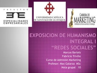 Marcos Bartels
Fabricio Triviño
Curso de Admisión Marketing
Profesor: Max Galarza MSc
Nota grupal 10
 