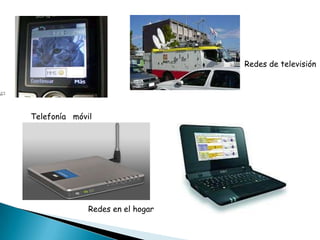 Redes de televisión




Telefonía móvil




              Redes en el hogar
 