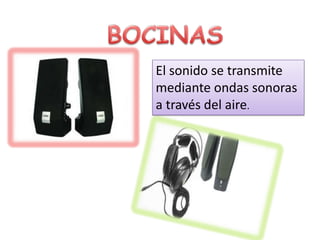 El sonido se transmite
mediante ondas sonoras
a través del aire.