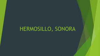 HERMOSILLO, SONORA

 