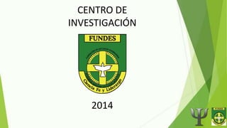 CENTRO DE
INVESTIGACIÓN
2014
 