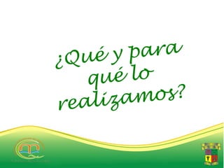 ¿ Qué y  para
    q ué lo
re a liza mos?
 