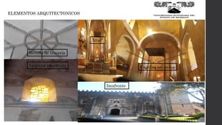 ELEMENTOS ARQUITECTONICOS
Capillas adosadas
Bóveda de tracería
Ventana abocinada
Altar
Imafronte
 