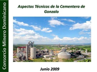 Aspectos Técnicos de la Cementera de Gonzalo Junio 2009 