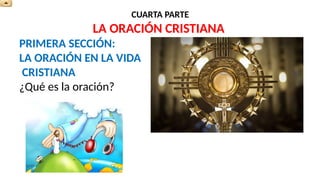 EXPOSICION DE LA CUARTA PARTE DEL CATECISMO DE LA IGLESIA CATOLICA.pptx