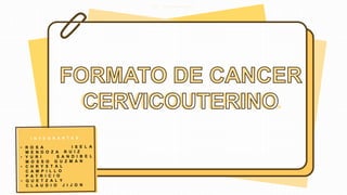 I G : s t u d y w i t h a r t
FORMATO DE CANCER
CERVICOUTERINO.
 