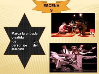 ESCENA
S
Marca la entrada
o salida
de un
personaje del
escenario
 