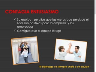 No puede abusar del "orden o mando" ya que resulta imposible motivar a un equipo a base de autoritarismoExigenteCon sus empleados y consigo mismo