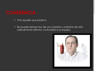Capaz de mostrar serenidad e infundir tranquilidad en los momentos más difíciles“El líder determina en gran medida el estado de ánimo de la organización”