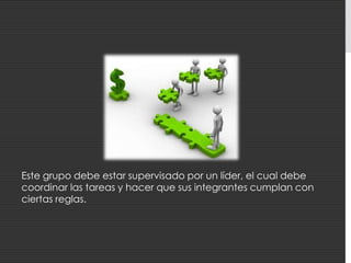 Estos miembros organizacionales no necesitan de una fuerte presencia “superior” que le dé dirección a sus actividades y que también establezca métodos de control sobre las mismas.