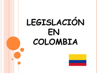 LEGISLACIÓN EN  COLOMBIA 