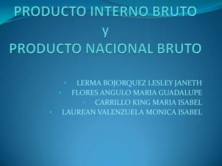PRODUCTO INTERNO BRUTOyPRODUCTO NACIONAL BRUTO ,[object Object]