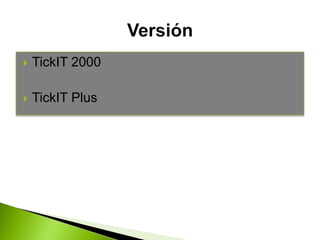  TickIT 2000
 TickIT Plus
 