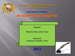 North American Literature  Student:  Montoya Ruiz, Julio César Professor: Cardenas Cornelio, Yony  2011 