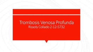 Trombosis Venosa Profunda
RissolyCollado2-12-5732
 