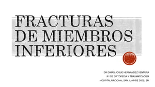DR DIMAS JOSUE HERNANDEZ VENTURA
R1 DE ORTOPEDIA Y TRAUMATOLOGÍA
HOSPITAL NACIONAL SAN JUAN DE DIOS, SM
 