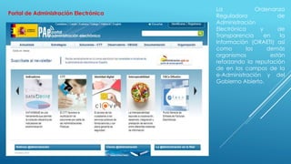 Portal de Administración Electrónica
La Ordenanza
Reguladora de
Administración
Electrónica y de
Transparencia en la
Información (ORAETI) así
como los demás
organismos están
reforzando la reputación
de en los campos de la
e-Administración y del
Gobierno Abierto.
 