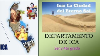 DEPARTAMENTO
DE ICA
3er y 4to grado
 