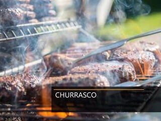 CHURRASCO
 