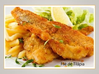Filé de Tilápia
 