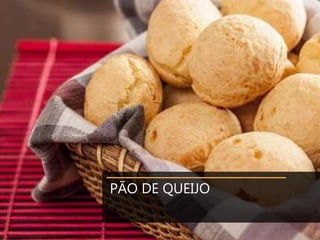 PÃO DE QUEIJO
 