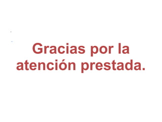 .
Gracias por la
atención prestada.
 
