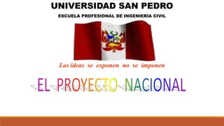 UNIVERSIDAD SAN PEDRO
ESCUELA PROFESIONAL DE INGENIERIA CIVIL
Las ideas se exponen no se imponen
 